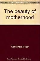 The beauty of motherhood B001TI07DM Book Cover