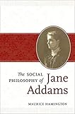 The Social Philosophy of Jane Addams