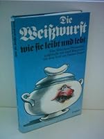 Die Weisswurst, wie sie leibt und lebt: Eine Münchner Philosophie 3773550820 Book Cover