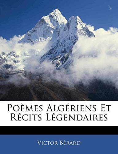 Poèmes Algériens Et Récits Légendaires (French Edition)