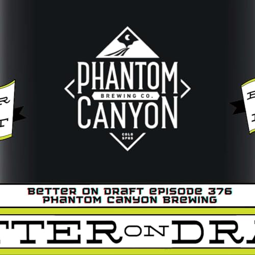 Better on Draft 367 | Phantom Canyon