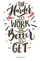 Notebook Lined Paper with Quote the Harder You Work the Better You Get 1711323640 Book Cover