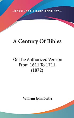 A Century Of Bibles: Or The Authorized Version From 1611 To 1711 (1872)