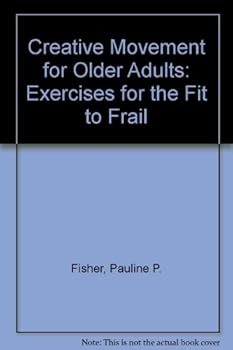 Hardcover Creative Movement for Older Adults: Exercises for the Fit to Frail Book