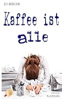 Kaffee ist alle (German Edition) 1499599838 Book Cover