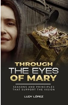 Paperback Through The Eyes of Mary: Seasons and principles that support the vision Book