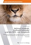 Helmut Schmidt, Gerhard Schröder und die SPD - ein Vergleich: Machtbewusstsein statt Stallgeruch: Warum beide Kanzler Probleme mit ihrer Partei bekommen mussten - Tanja Wessendorf 