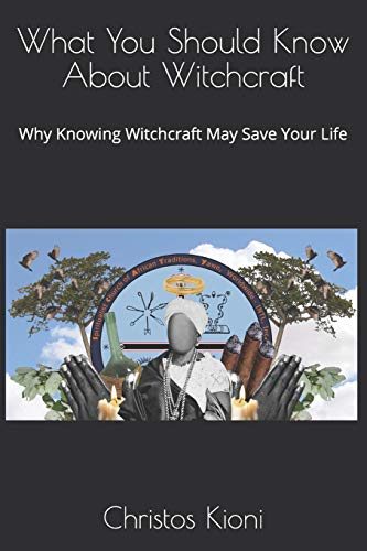 What You Should Know About Witchcraft: Why Knowing Witchcraft May Save Your Life