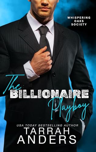 The Billionaire Playboy: A Billionaire Romance (The Whispering Oaks Society)