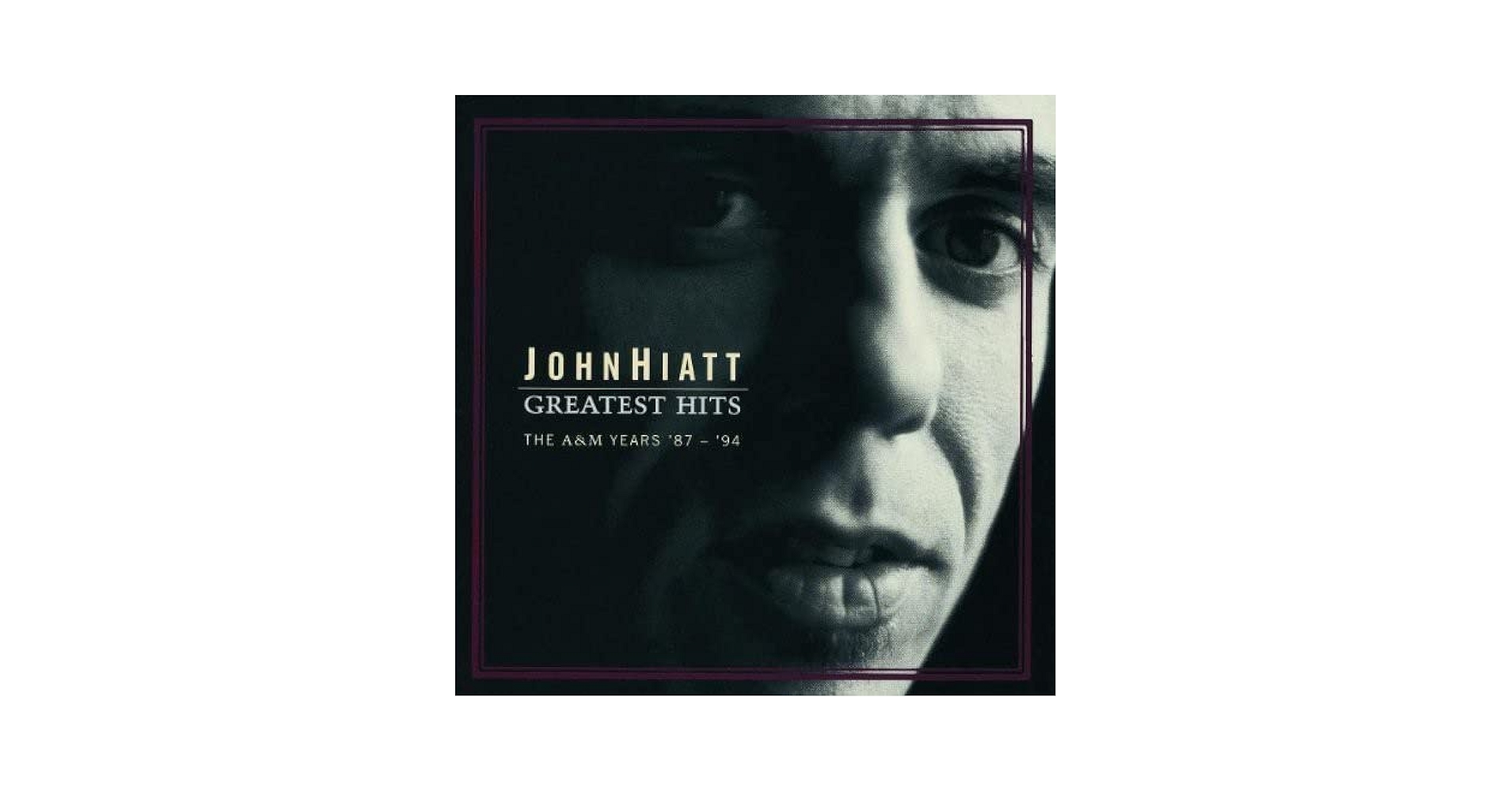 John Hiatt - John Hiatt - Greatest Hits: The A&M Years '87
