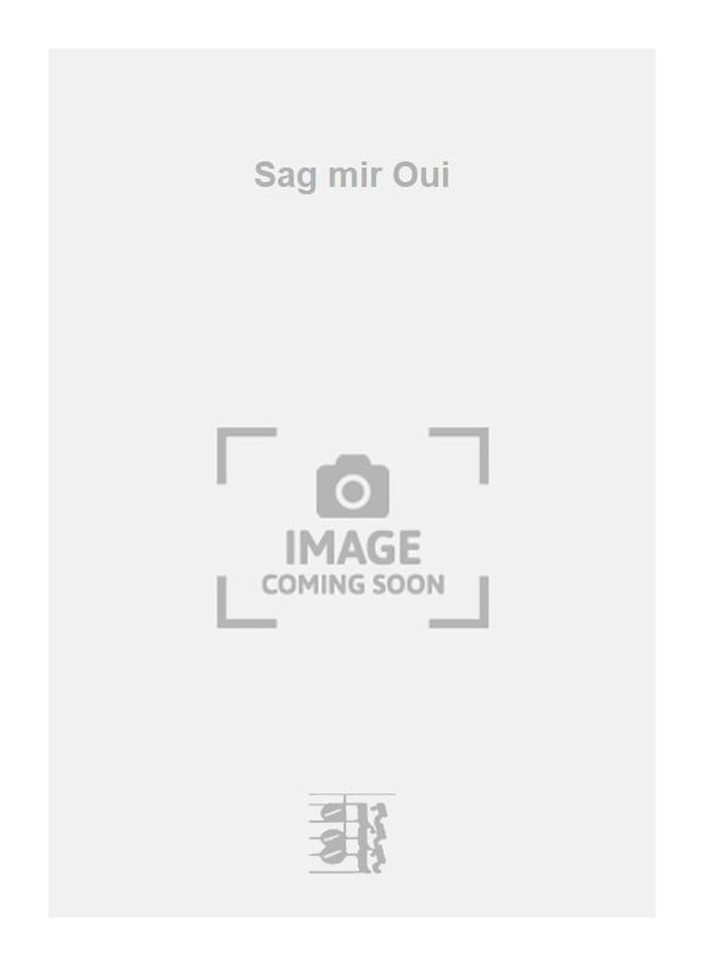 Sag mir Oui. Vocal And Piano.