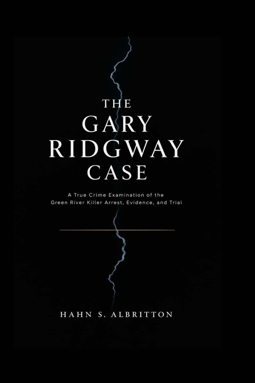 Copertina di The Gary Ridgway Case: A True Crime Examination of the Green River Killer Arrest, Evidence, and Trial di Hahn S. Albritton