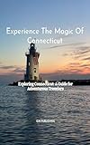 Experience The Magic Of Connecticut (Experience The Magic Of the USA Book 7)