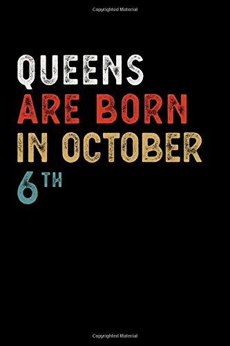 Queens Are Born in October 06 Th Notebook Birthday Gift: Lined Notebook / Journal, 100 Pages, 6x9, Soft Cover, Matte Finish