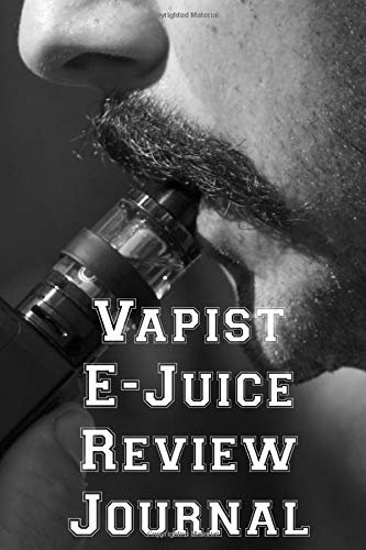Vapist E-Juice Review Journal: Vaporizer Vaping Review Notebook | Vaporizer Vaping Pre-Formatted Pages