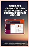  Setup of a Graphical User Interface Desktop for Linux Virtual Machine on Cloud Platforms (English Edition)