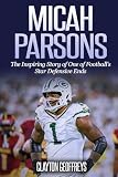 Micah Parsons: The Inspiring Story of One of Football's Star Defensive Ends (Football Biography Books)