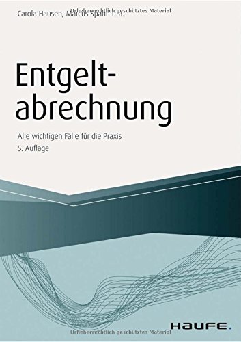 Entgeltabrechnung: Alle Wichtigen Fälle Für Die Praxis (Haufe Fachbuch) 
