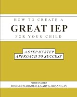 How to Create a Great IEP For Your Child: A Step-By-Step Approach to Success 196735989X Book Cover
