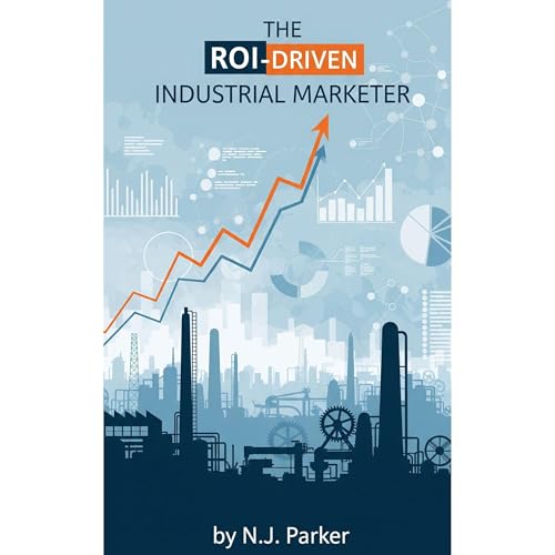 N.J. Parker's The ROI-Driven Industrial Marketer episode artwork