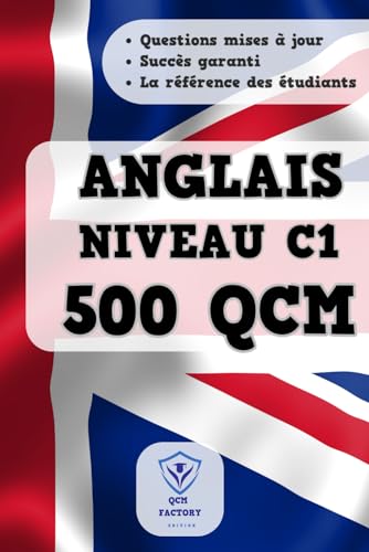 QCM Anglais C1: 500 QCM d'entraînement sur le Vocabulaire, Grammaire, Conjugaison et Orthographe en Anglais : Idéal pour passer du niveau B2 à C1