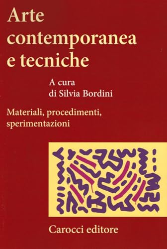 Arte contemporanea e tecniche. Materiali, procedimenti, sperimentazioni
