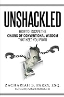 Unshackled: How to Escape the Chains of Conventional Wisdom That Keep You Poor 1633374246 Book Cover