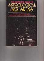 The complete guide to astrological sex signs: The key to understanding your sexual passions through the stars 0668058994 Book Cover