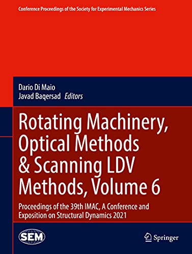 Rotating Machinery, Optical Methods & Scanning LDV Methods, Volume 6: Proceedings of the 39th IMAC, A Conference and Exposition on Structural Dynamics … Society for Experimental Mechanics Series)
