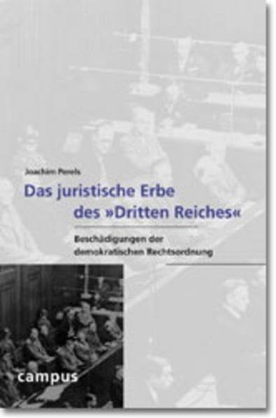 Das juristische Erbe des »Dritten Reiches«: Beschädigungen der demokratischen Rechtsordnung (Wissenschaftliche Reihe des Fritz Bauer Instituts, 7)