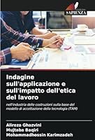 Indagine sull'applicazione e sull'impatto dell'etica del lavoro: nell'industria delle costruzioni sulla base del modello di accettazione della tecnologia (TAM) (Italian Edition) 6208723310 Book Cover