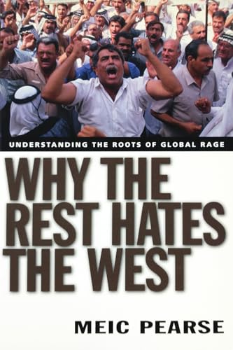 Why the Rest Hates the West: Understanding the Roots of Global Rage