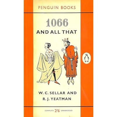 1066 and all that. A Memorable History of England, comprising all the parts that you can remember including 103 good things, 5 bad kings and 2 genuine Dates