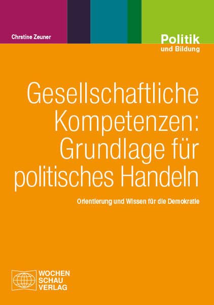 Gesellschaftliche Kompetenzen: Grundlage für politisches Handeln: Orientierung und Wissen für die Demokratie (Politik und Bildung)
