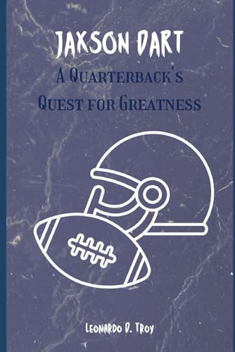 JAXSON DART: A QUARTERBACK'S QUEST FOR GREATNESS