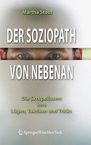 Der Soziopath von nebenan. Die Skrupellosen: ihre Lügen, Taktiken und Tricks Der Soziopath von nebenan. Die Skrupellosen: ihre Lügen, Taktiken und Tricks