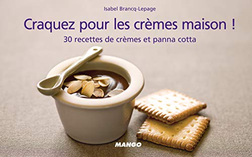Craquez pour les crèmes maison !: 30 recettes de crèmes et panna cotta