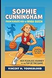 SOPHIE CUNNINGHAM: From Karate Kid To WNBA Queen: Her Fearless Journey To The Top Of The Game