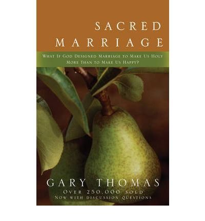 { Sacred Marriage: What If God Designed Marriage to Make Us Holy More Than to Make Us Happy? - Paperback } Thomas, Gary L ( Author ) Jan-29-2002 Paperback