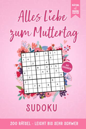 Alles Liebe zum Muttertag - Sudoku - 200 Rätsel von leicht bis schwer:...