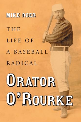 Orator O'Rourke: The Life of a Baseball Radical