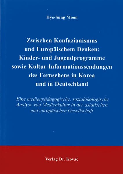 Zwischen Konfuzianismus und europäischem Denken: Kinder - und Jugendprogramme sowie Kultur-Informationssendungen des Fernsehens in Korea und in ... Erziehung - Unterricht - Bildung)