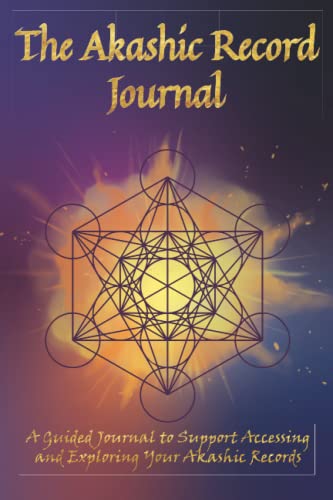 The Akashic Record Journal: A Guided Journal To Support Accessing And Exploring Your Akashic Records