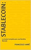 Stablecoin:: La Guida Completa per una Rendita Mensile (i Mini EBOOK Vol. 4) (Italian Edition)