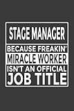 Stage Manager - Because Freakin' Miracle Worker isn't an Official Job Title: 6x9 Notebook, 120 Pages, Perfect for Note and Journal, Great Gift for Stage Manager