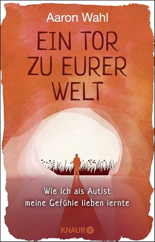 Ein Tor zu eurer Welt: Wie ich als Autist meine Gefühle lieben lernte - Mit einem Vorwort von Tony Attwood