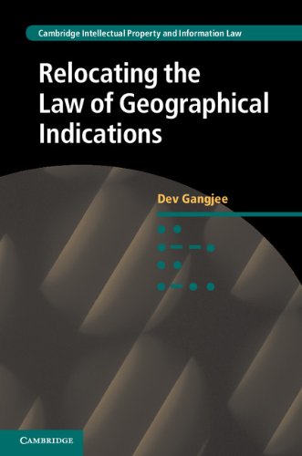 Relocating the Law of Geographical Indications (Cambridge Intellectual Property and Information Law Book 15)
