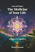 Trust and Forgive: The Medicine of Your Life B0DCCZCQ26 Book Cover