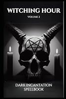 Witching Hour Volume 2: 140 Powerful Dark Curses and Invocations (Dark Witchcraft) B0D5MQ8FQ2 Book Cover