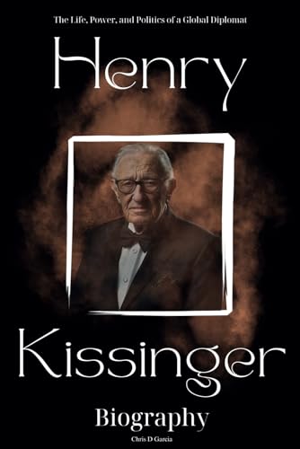 Henry Kissinger Biography: The Life, Power, and Politics of a Global Diplomat